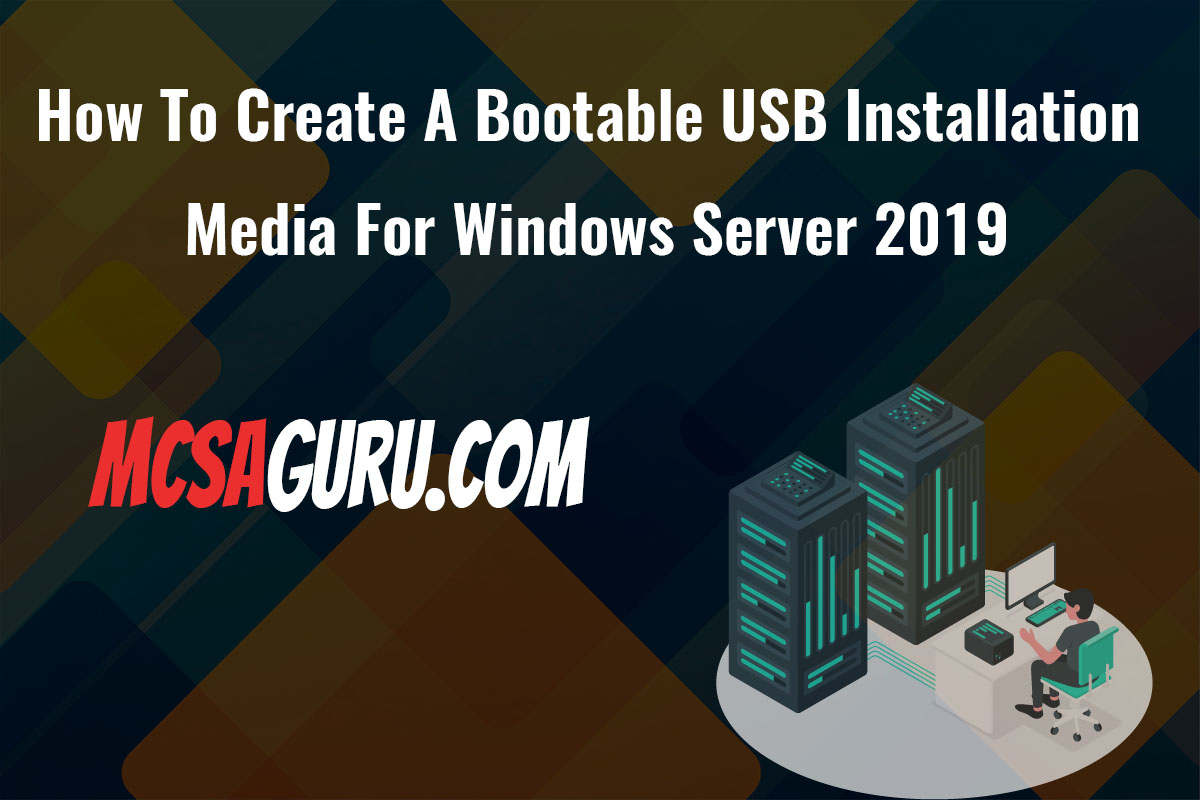 How To Create A Bootable USB Installation Media For Windows Server 2019