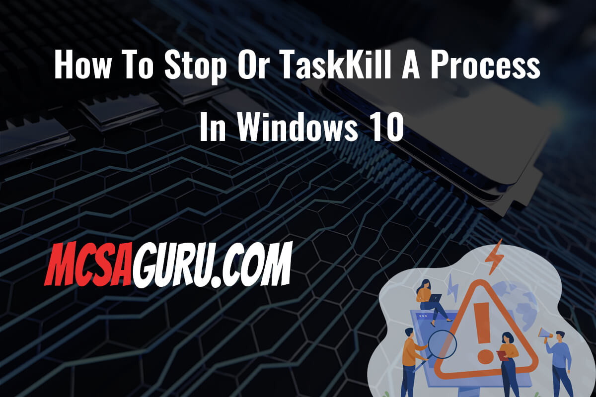 how-to-stop-or-taskkill-a-process-in-windows-10-mcsaguru