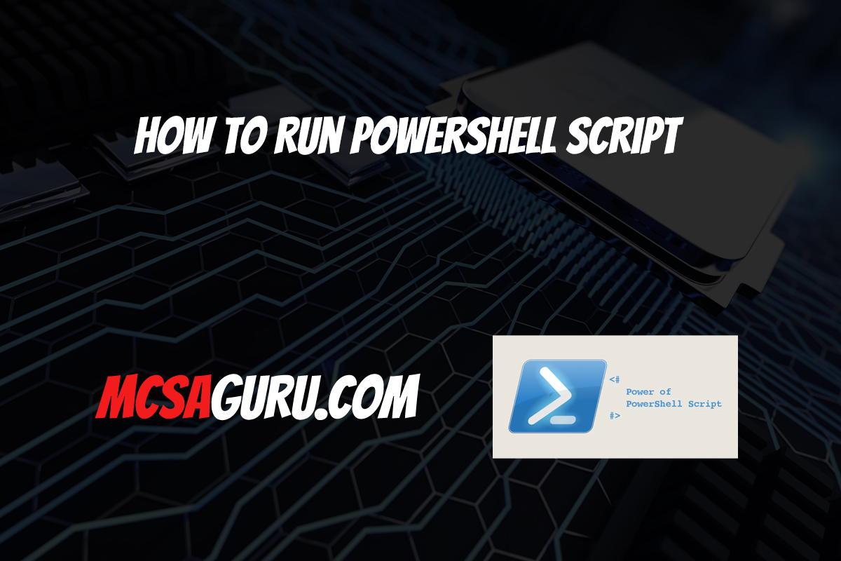 How to run PowerShell script - MCSAGURU